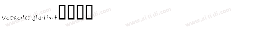 WACKADOO GLAD IM F字体转换